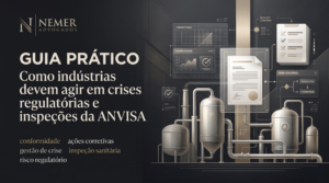 Guia prático: Como indústrias devem agir em crises regulatórias e inspeções da ANVISA